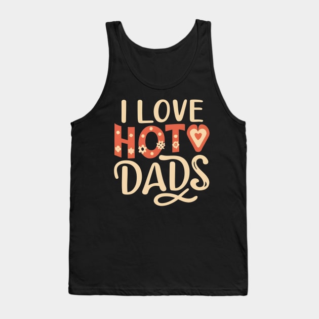 I love hot dads Tank Top by NomiCrafts